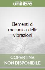 Elementi di mecanica delle vibrazioni libro