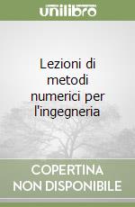 Lezioni di metodi numerici per l'ingegneria libro