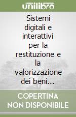 Sistemi digitali e interattivi per la restituzione e la valorizzazione dei beni architettonici libro