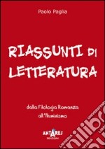 Riassunti di letteratura. Dalla filologia romanza all'illuminismo libro