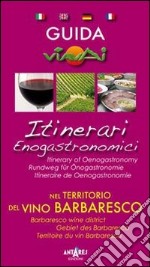 Guida itinerari enogastronomici nel territorio del vino Barbaresco. Ediz. multilingue libro