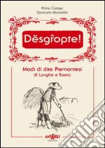 Dësgròpte. Modi di dire piemontesi di Langhe e Roero