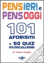 Pensieri e pensoggi. 101 aforismi e 50 quiz musicallegri libro