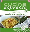 Cucina espressa. Menu vegetariano. Ediz. italiana e inglese libro