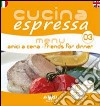 Cucina espressa. Menu amici a cena. Ediz. italiana e inglese libro