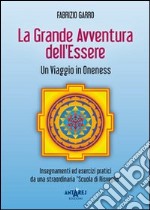 La grande avventura dell'essere. Un viaggio in Oneness libro