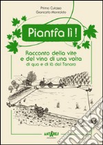 Piant-a lì! Racconto della vite e del vino di una volta di qua e di là dal Tanaro libro