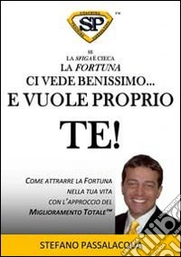 Se la sfiga è cieca la fortuna ci vede benissimo... E vuole proprio te. Come attrarre la fortuna nella tua vita con l'approccio del miglioramento totale libro