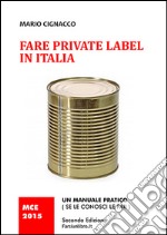 Fare private label in Italia. Un manuale pratico (se le consci le fai) libro