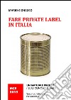 Fare private label in Italia. Un manuale pratico (se le consci le fai) libro di Cignacco Mario