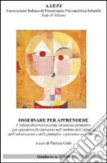 Osservare per apprendere. L'infant observation come strumento formativo libro