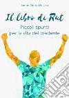 Il libro di Rut. Piccoli spunti per la vita del credente libro