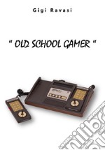 Old School Gamer. Ediz. integrale libro