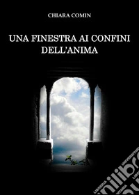 Una finestra ai confini dell'anima libro