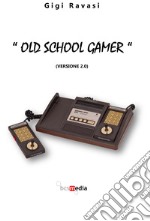 «Old school gamer». (Versione 2.0) libro