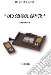 «Old school gamer». (Versione 2.0) libro