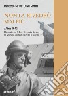 Non la rivedrò mai più. Africa 1942. Memorie del S.Tenente Umberto Corradi. Ediz. integrale libro