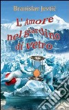 L'amore nel giardino di vetro libro di Jevtic Branislav