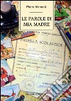 Le parole di mia madre libro di Alimonti Pietro