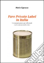 Fare Private Label in Italia. Un manuale pratico per affrontarle libro