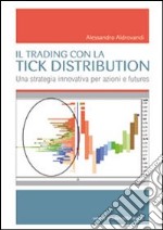 Il trading con la tick distribution. Una strategia innovativa per azioni e futures libro usato