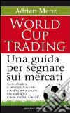 World cup trading. Una guida per segnare sui mercati libro