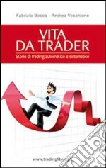 Vita da trader. Storie di trading automatico e sistematico libro