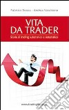 Vita da trader. Storie di trading automatico e sistematico libro