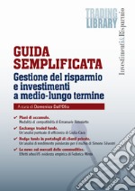 Guida semplificata. Gestione del risparmio e investimenti a medio-lungo termine libro