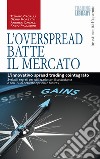 L'OverSpread batte il mercato. L'innovativo spread trading cointegrato libro di Cagalli Tiziano Cagalli Andrea Moretto Denis