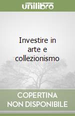 Investire in arte e collezionismo libro