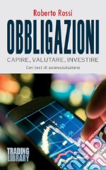 Obbligazioni. Capire, valutare, investire libro