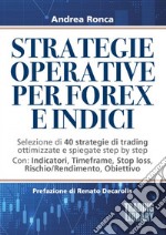 Strategie operative per forex e indici. Selezione di 40 strategie di trading ottimizzate e spiegate step by step libro