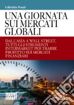 Una giornata sui mercati globali. Dall'Asia a Wall Street, tutti gli strumenti intermarket per trarre profitto sui mercati finanziari