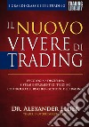 Il nuovo vivere di trading. Psicologia, disciplina, sistemi e strumenti di trading, controllo del rischio, gestione del trading libro di Elder Alexander