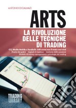 Arts. La rivoluzione delle tecniche di trading. CCI, Media Mobile e Parabolic SAR come non li avete mai visti libro