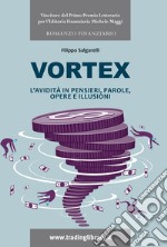 Vortex. L'avidità in pensieri, parole, opere e illusioni libro