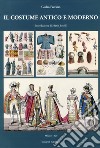 Il costume antico e moderno. Ediz. illustrata libro