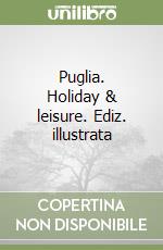 Puglia. Holiday & leisure. Ediz. illustrata libro