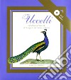 Uccelli. Dalla storia naturale di George-Louis Leclerc da Buffon. Ediz. illustrata. Con CD-ROM libro