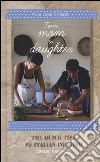 From mom to daughter. The quick tips of italian cooking. Ediz. illustrata libro