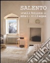 Salento. Small houses in small villages. Ediz. italiana e inglese libro