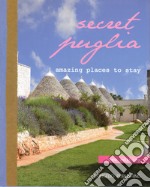 Secret Puglia. Amazing places to stay. Ediz. italiana e inglese libro