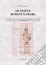 Le statue di Monte'e Prama. Tra l'antico panorama storico artistico del Mediterraneo orientale e la scultura celtica del guerriero nell'Occidente europeo libro