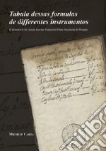 Tabula dessas formulas de differentes instrumentos. Il formulario del notaio Gavino Francesco Pinna Succhioni di Ploaghe libro