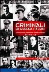 Criminali di guerra italiani. Accuse, processi e impunità nel secondo dopoguerra libro