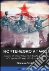 Montenegro amaro. L'odissea dei soldati italiani tra le Bocche di Cattaro e l'Erzegovina dal luglio 1941 all'ottobre 1943 libro