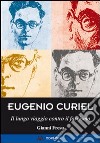 Eugenio Curiel. Il lungo viaggio contro il fascismo libro di Fresu Gianni