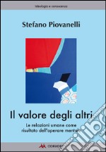 Il valore degli altri. Le relazioni umane come risultato dell'operare mentale