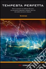 Tempesta perfetta. Dieci economisti non allineati alle prese con un pensiero impotente a spiegare una crisi che sembra non avere soluzioni libro